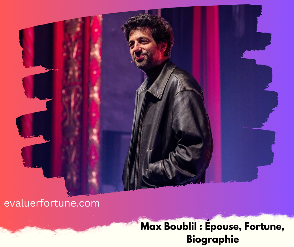 Max Boublil : Épouse, Fortune, Biographie